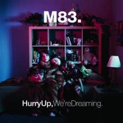 M83 : Hurry Up, We're Dreaming